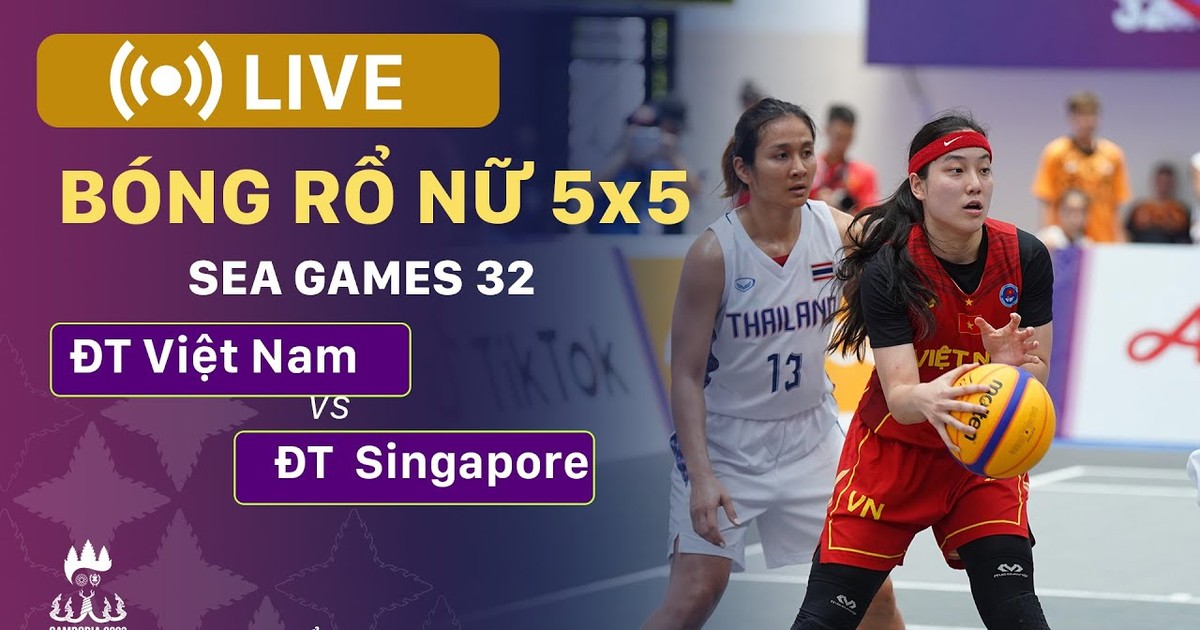 TRỰC TIẾP SEA Games 32 Bóng rổ nữ 5x5 VIỆT NAM vs SINGAPORE Đoàn