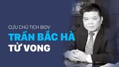Cựu chủ tịch BIDV Trần Bắc Hà tử vong