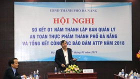 UBND TP Đà Nẵng tổ chức hội nghị sơ kết 1 năm thí điểm thành lập Ban quản lý an toàn thực phẩm TP Đà Nẵng và tổng kết công tác bảo đảm ATTP năm 2018