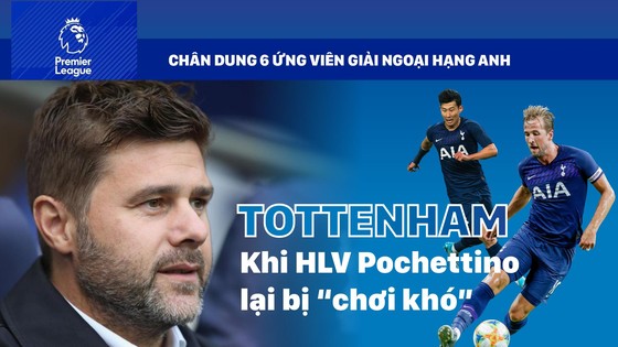TOTTENHAM - Khi HLV Pochettino bị 'chơi khó'
