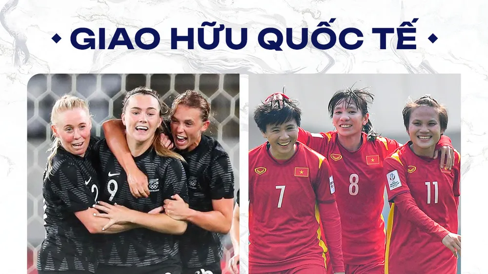 Đội tuyển nữ Việt Nam "làm nóng" cho VCK World Cup 2023 bằng cuộc so tài cùng đội tuyển nữ New Zealand