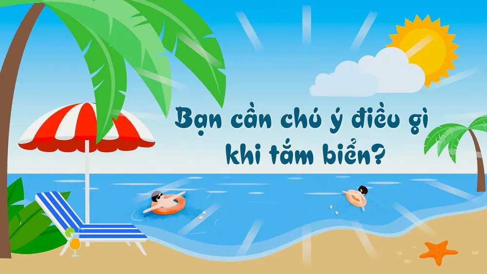 Bạn cần chú ý điều gì khi tắm biển?