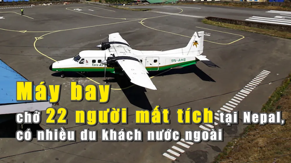 Máy bay chở 22 người mất tích tại Nepal, có nhiều du khách nước ngoài