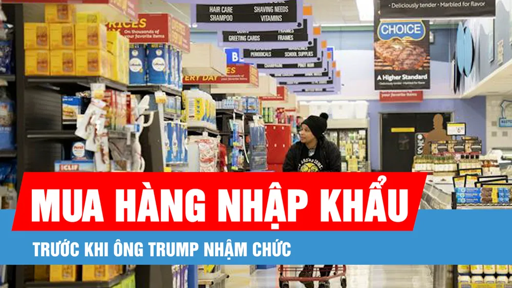 Người Mỹ tranh thủ mua hàng nhập khẩu trước khi ông Trump nhậm chức