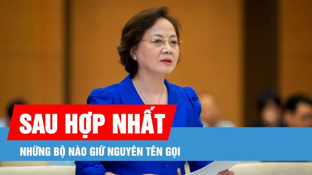 Podcast bản tin trưa 12-1: Những bộ nào giữ nguyên tên gọi sau hợp nhất?