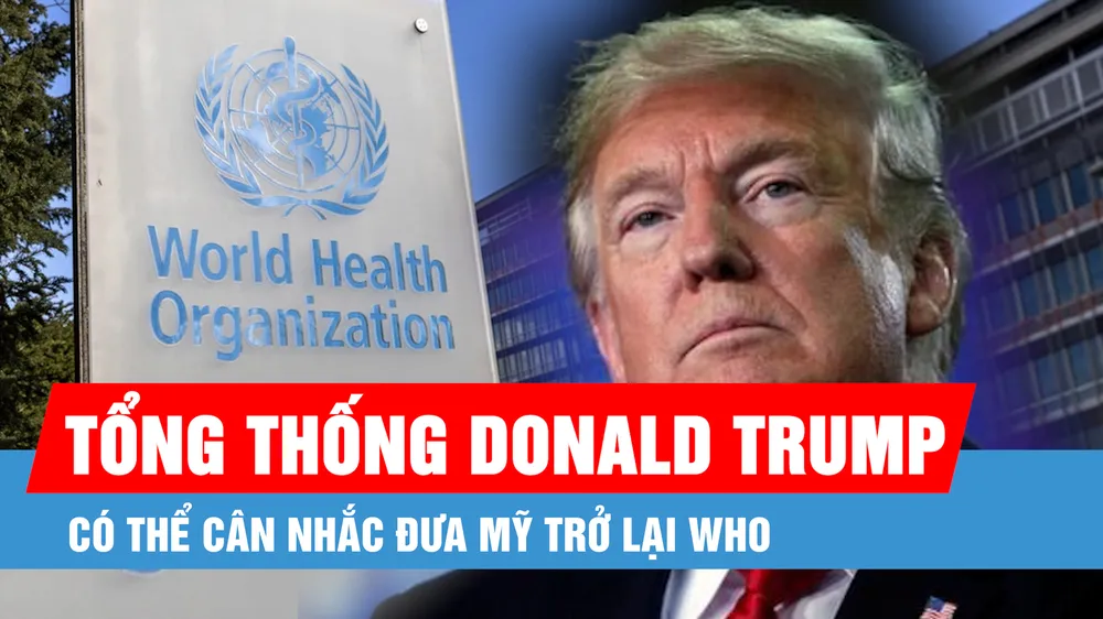 Tổng thống Donald Trump có thể cân nhắc đưa Mỹ trở lại WHO