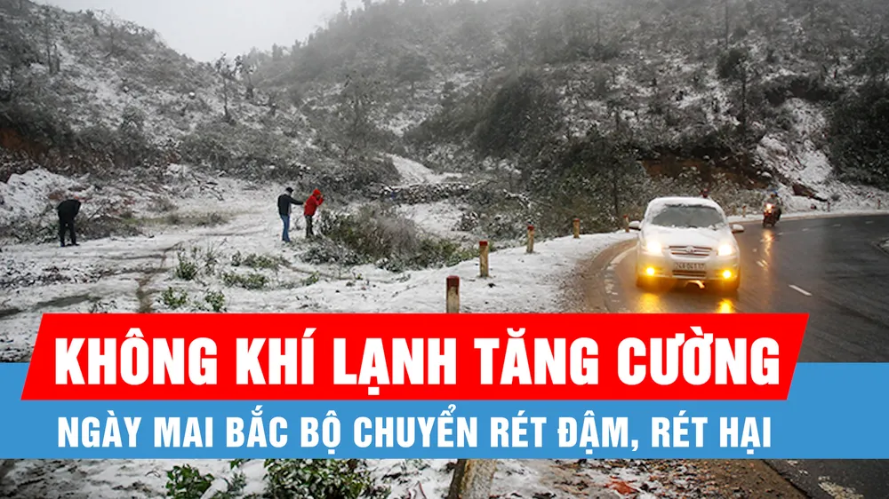 Không khí lạnh tăng cường, ngày mai Bắc Bộ chuyển rét đậm, rét hại