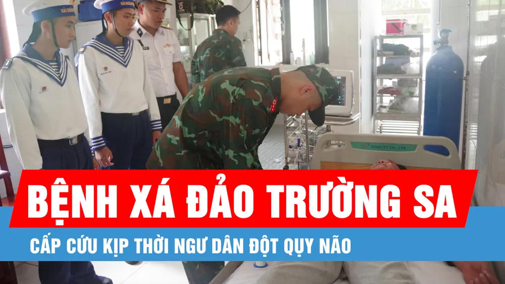 Podcast bản tin tối 26-2: Bệnh xá đảo Trường Sa cấp cứu kịp thời ngư dân đột qụy não