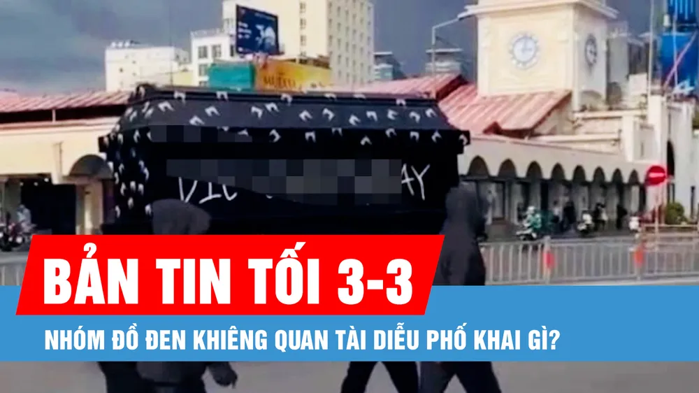 Bản tin tối 3-3: Nhóm đồ đen khiêng quan tài diễu phố khai gì?