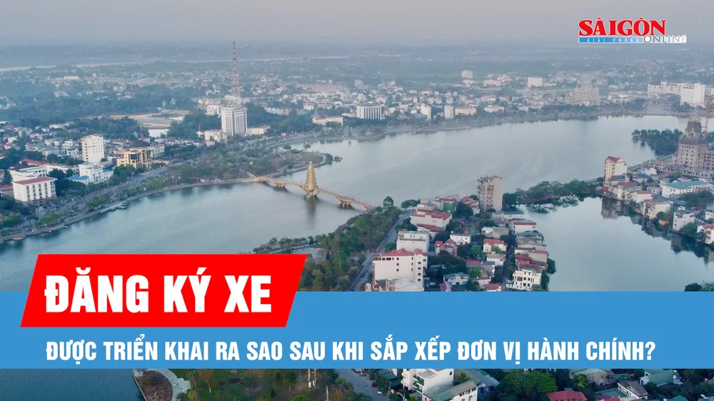 Podcast bản tin trưa 16-6: Sắp xếp một số địa phương, đăng ký xe, biển số xe được xác định ra sao?