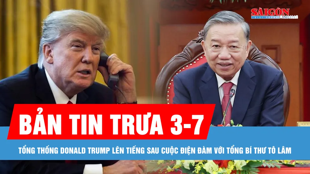 Bản tin trưa 3-7: Tổng thống Donald Trump lên tiếng sau cuộc điện đàm với Tổng Bí thư Tô Lâm