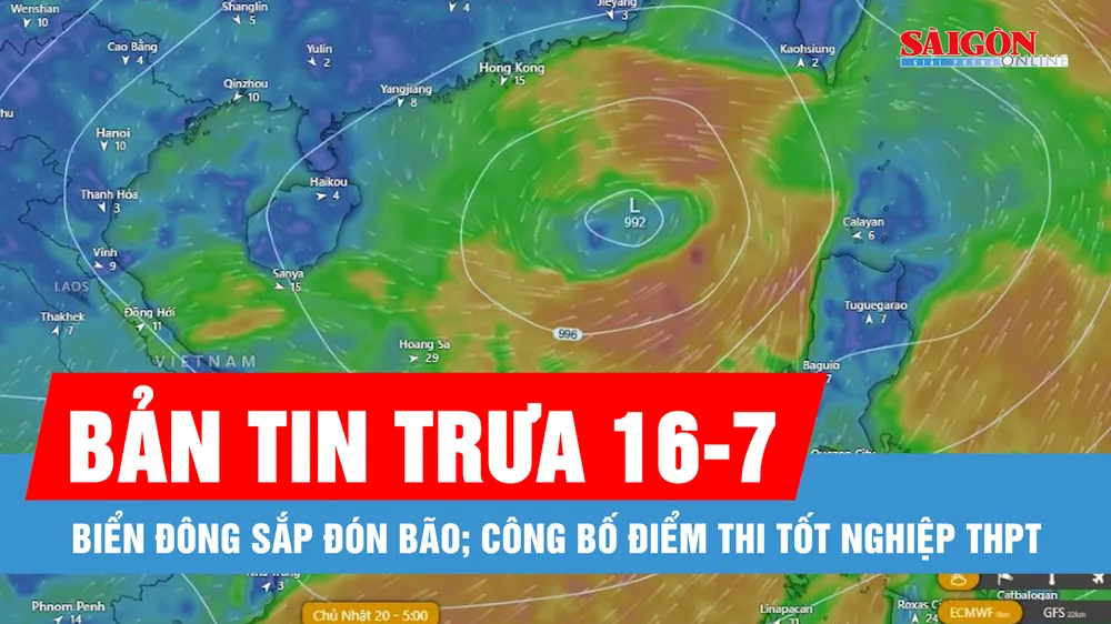 Bản tin trưa 16-7: Biển Đông sắp đón bão; Công bố điểm thi tốt nghiệp THPT năm 2025