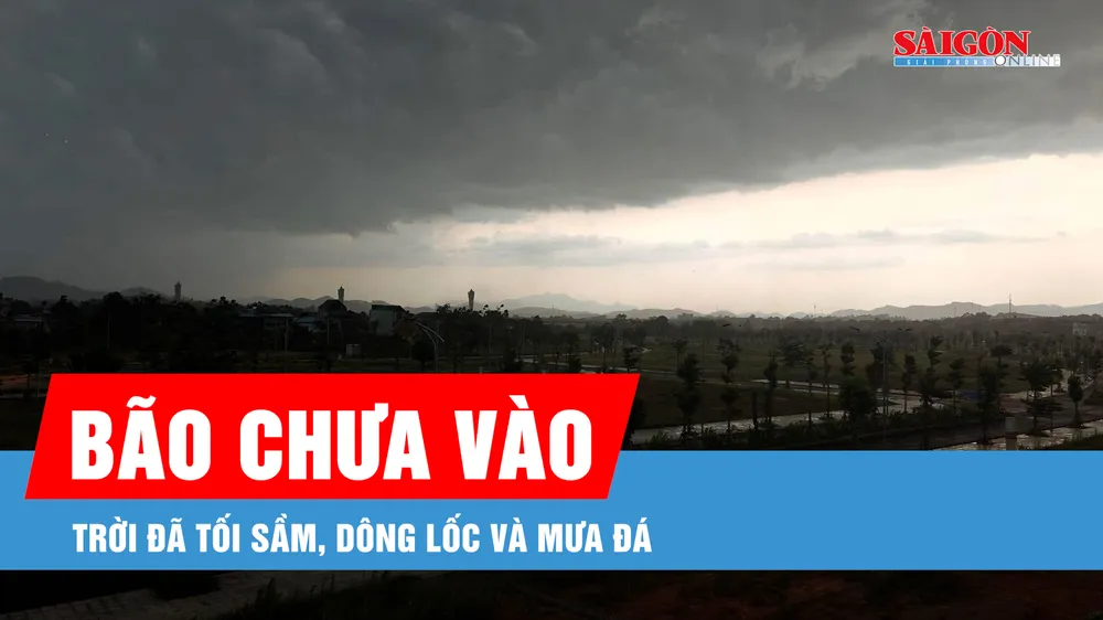 Podcast bản tin tối 19-7: Bão chưa vào, trời đã tối sầm, dông lốc và mưa đá