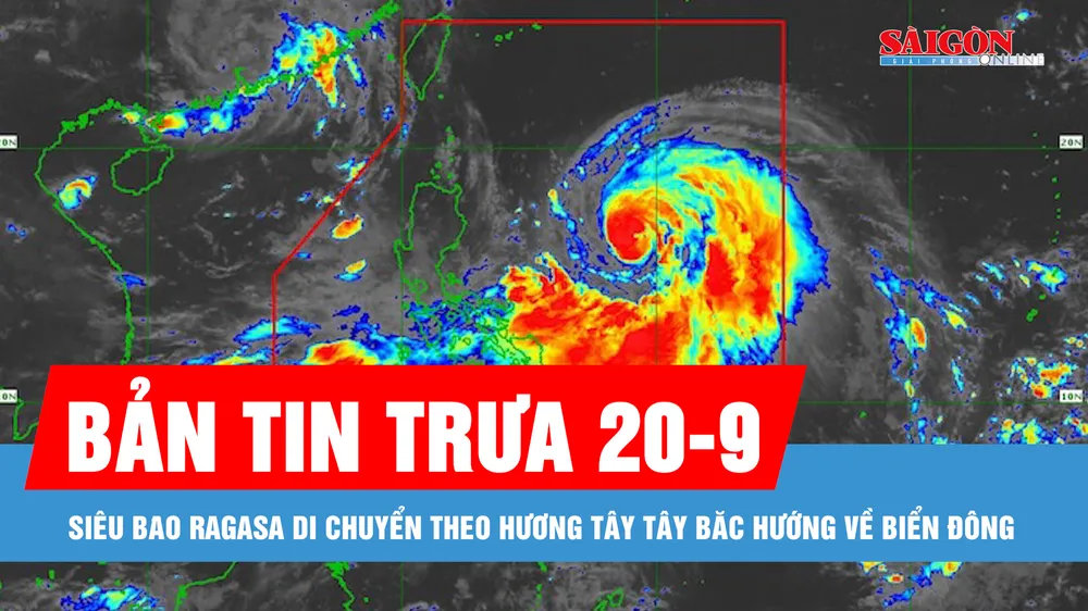Bản tin trưa 20-9: Siêu bão Ragasa di chuyển theo hướng Tây Tây Bắc hướng về Biển Đông