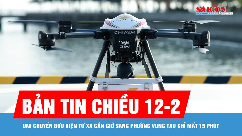 Bản tin chiều 12-2: UAV chuyển bưu kiện từ xã Cần Giờ sang phường Vũng Tàu chỉ mất 15 phút