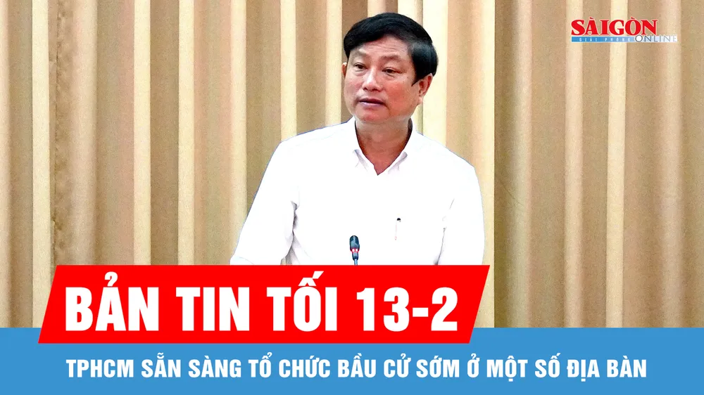 Bản tin tối 13-2: TPHCM sẵn sàng tổ chức bầu cử sớm ở một số địa bàn