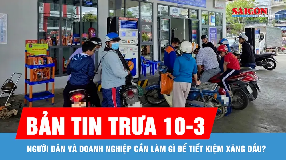 Bản tin trưa 10-3: Người dân và doanh nghiệp cần làm gì để tiết kiệm xăng dầu?