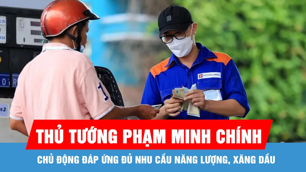 Chủ động đáp ứng đủ nhu cầu năng lượng, xăng dầu