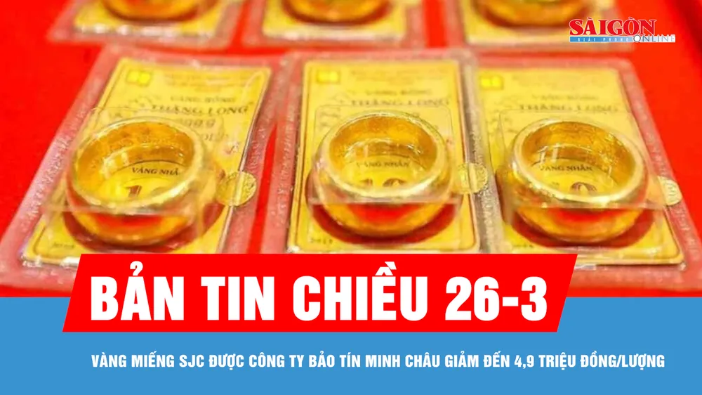 Bản tin chiều 26-3: Vàng miếng SJC được Công ty Bảo Tín Minh Châu giảm đến 4,9 triệu đồng/lượng
