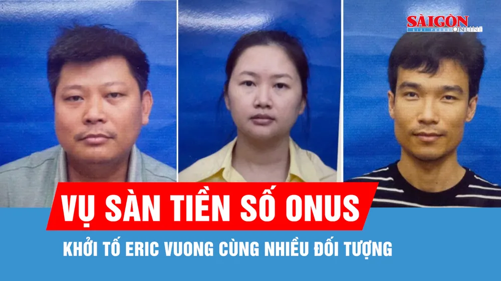 Khởi tố Eric Vuong cùng nhiều đối tượng liên quan sàn tiền số ONUS