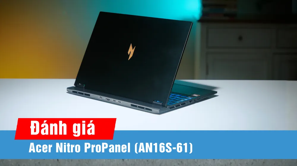 Trải nghiệm Acer Nitro ProPanel: Thiết kế mỏng, hiệu năng ổn định cho gaming và AI