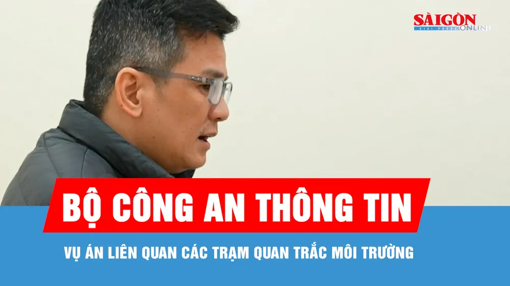 Bộ Công an thông tin vụ án liên quan các trạm quan trắc môi trường