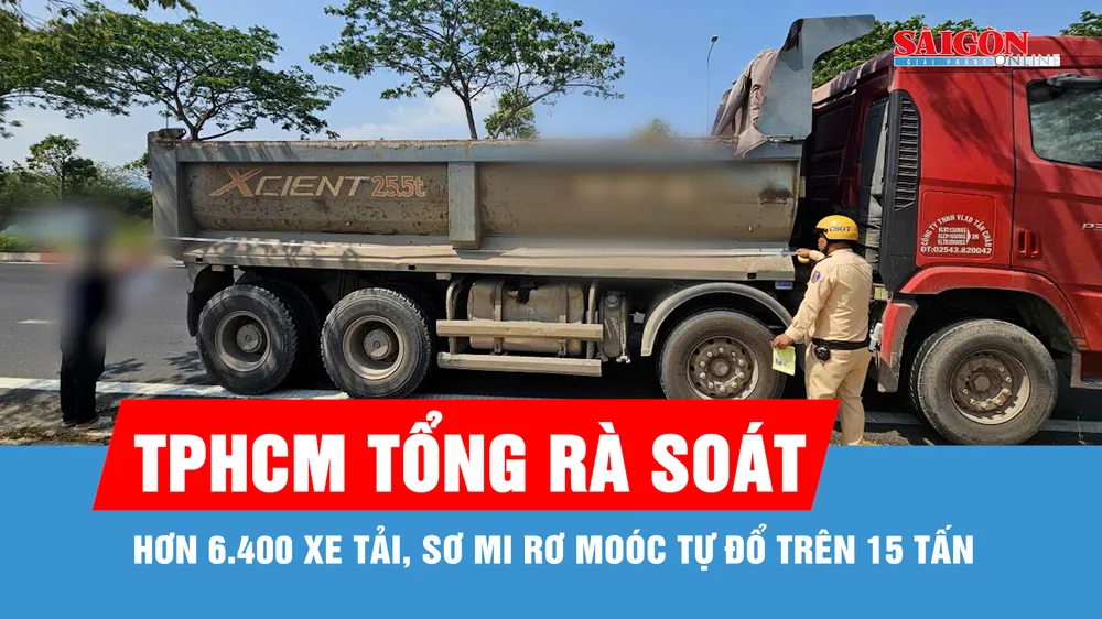 TPHCM tổng rà soát hơn 6.400 xe tải, sơ mi rơ moóc tự đổ trên 15 tấn
