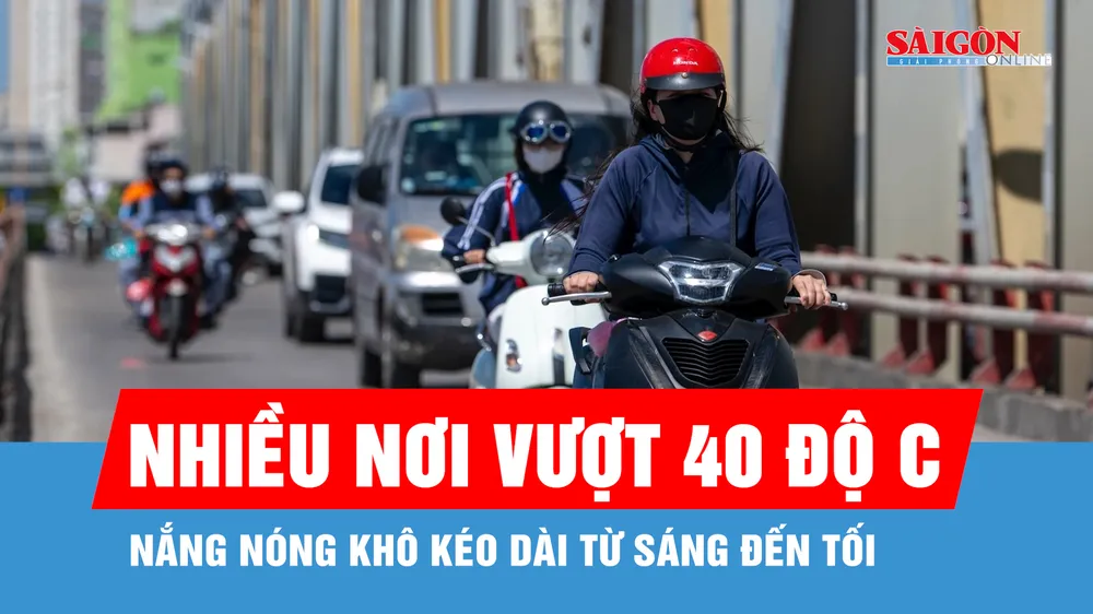 Nhiều nơi vượt 40 độ C, nóng khô kéo dài từ sáng đến tối