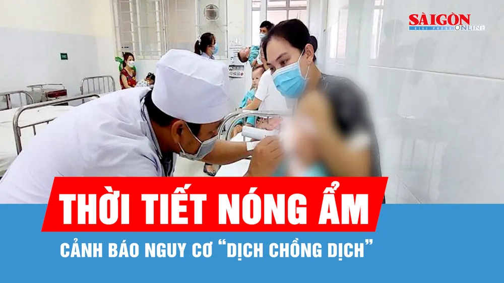 Đã có 12 ca tử vong, cảnh báo nguy cơ “dịch chồng dịch” ở phía Nam