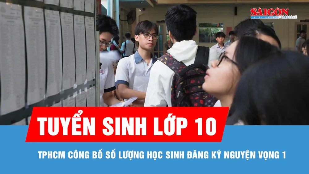 TPHCM: Công bố số lượng đăng ký nguyện vọng lớp 10 công lập