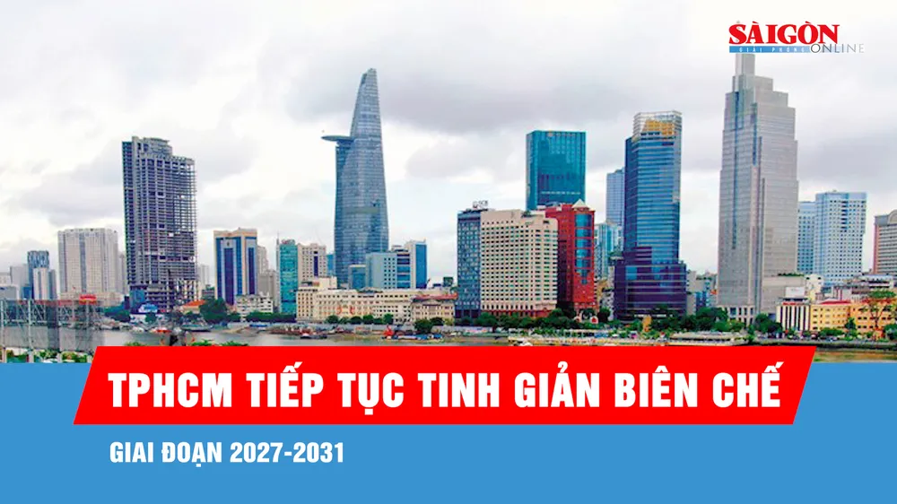 TPHCM tiếp tục tinh giản biên chế 5%-10% giai đoạn 2027-2031