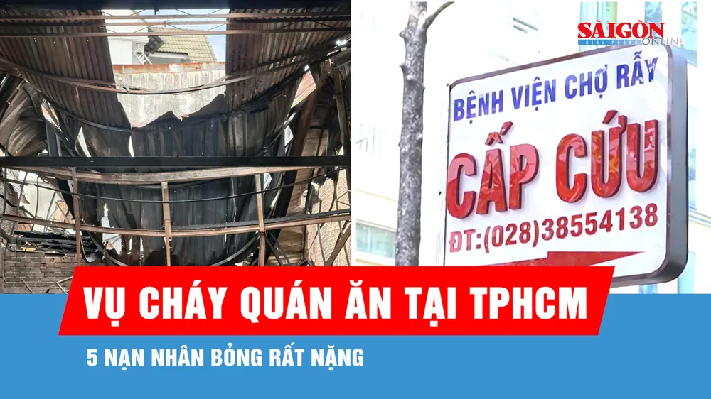 Vụ cháy quán ăn tại TPHCM: 5 nạn nhân bỏng rất nặng
