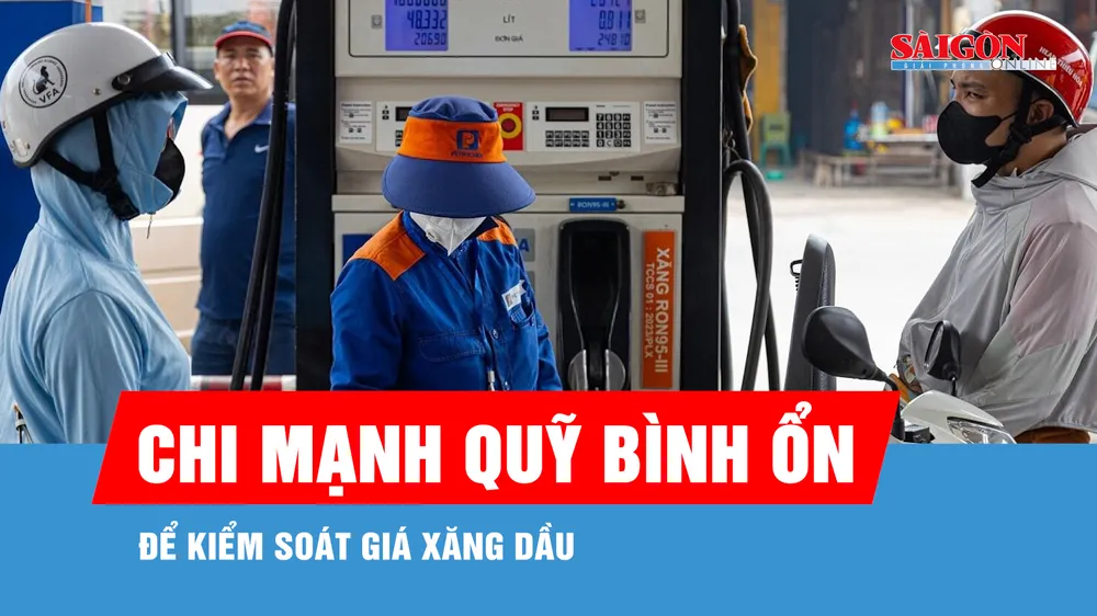 Chi mạnh Quỹ Bình ổn để kiểm soát giá xăng dầu