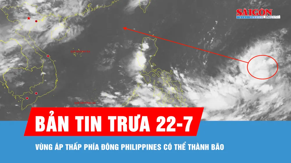 Bản tin trưa 22-7: Vùng áp thấp phía Đông Philippines có thể thành bão