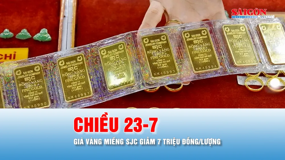 Podcast bản tin tối 23-7: Giá vàng miếng SJC giảm 7 triệu đồng/lượng