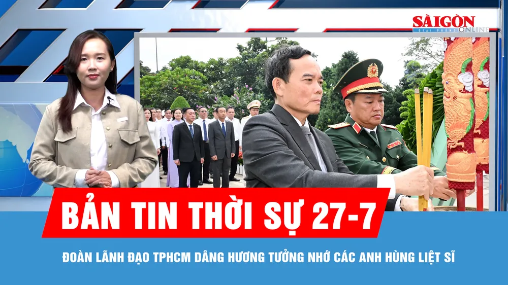 Bản tin thời sự 27-7: Đoàn lãnh đạo TPHCM dâng hương tưởng nhớ các Anh hùng liệt sĩ
