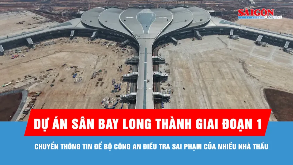 Dự án sân bay Long Thành giai đoạn 1: Chuyển thông tin để Bộ Công an điều tra sai phạm của nhiều nhà thầu
