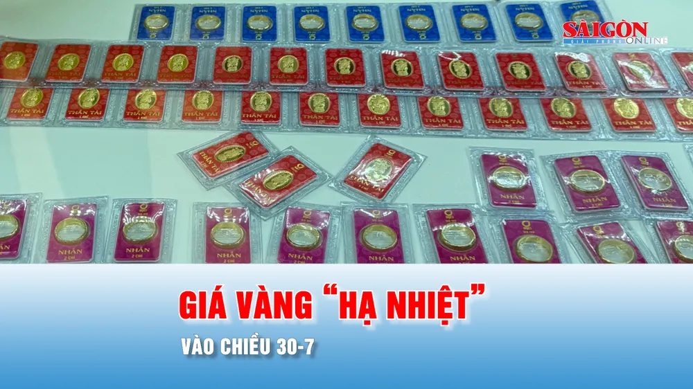 Podcast bản tin tối 30-7: Chiều 30-7, giá vàng “hạ nhiệt”