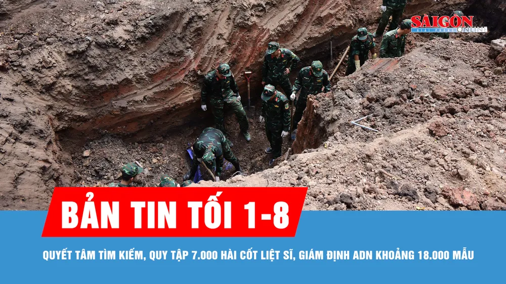 Bản tin tối 1-8: Quyết tâm tìm kiếm, quy tập 7.000 hài cốt liệt sĩ, giám định ADN khoảng 18.000 mẫu