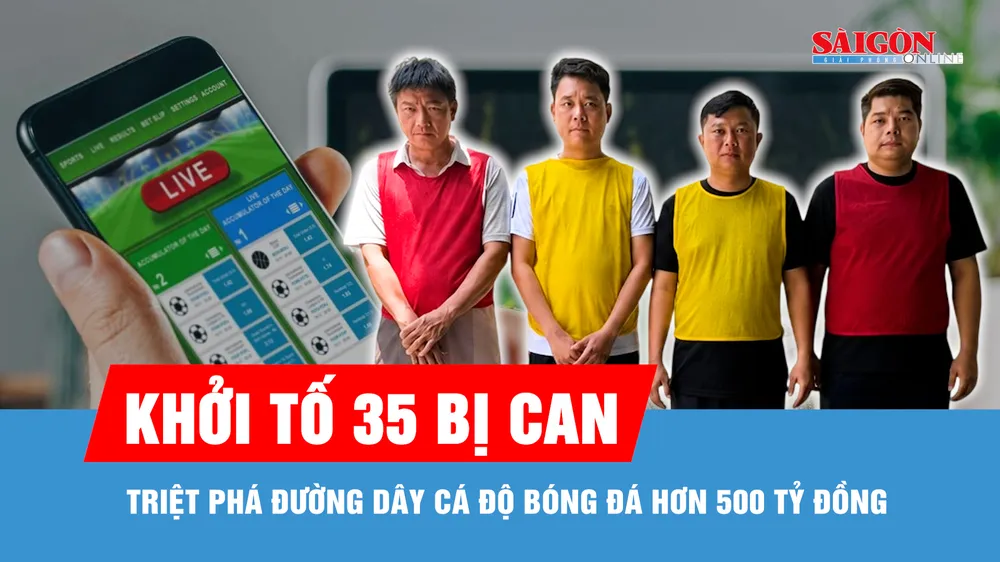 Triệt phá đường dây cá độ bóng đá hơn 500 tỷ đồng, khởi tố 35 bị can