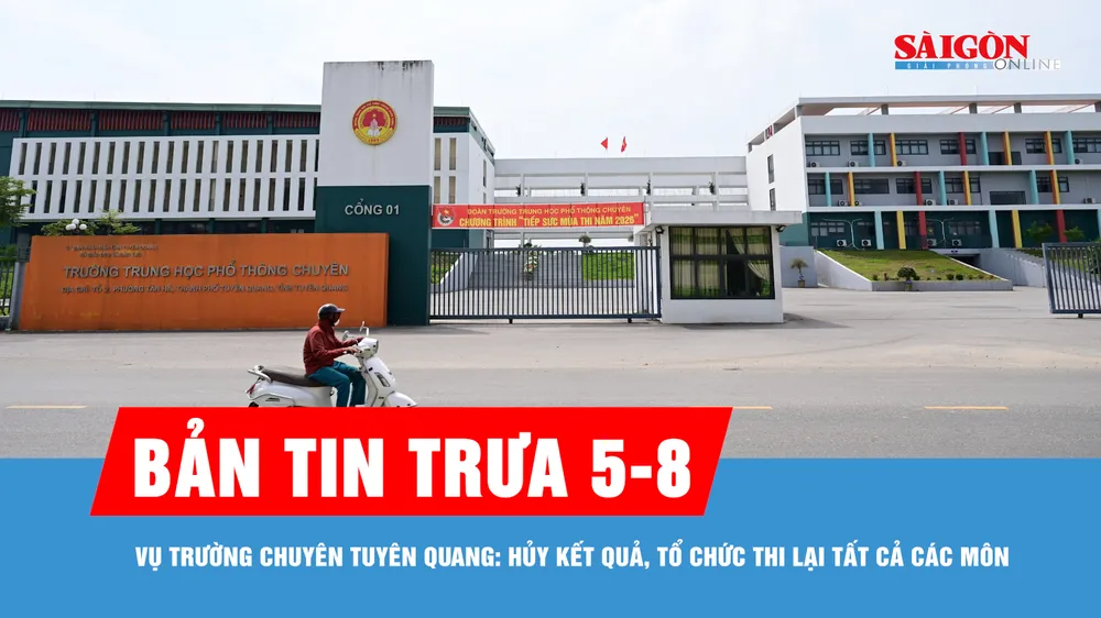 Bản tin trưa 5-8: Vụ điểm thi Trường THPT chuyên Tuyên Quang: Tổ chức thi lại với tất cả thí sinh vào ngày 14, 15-8