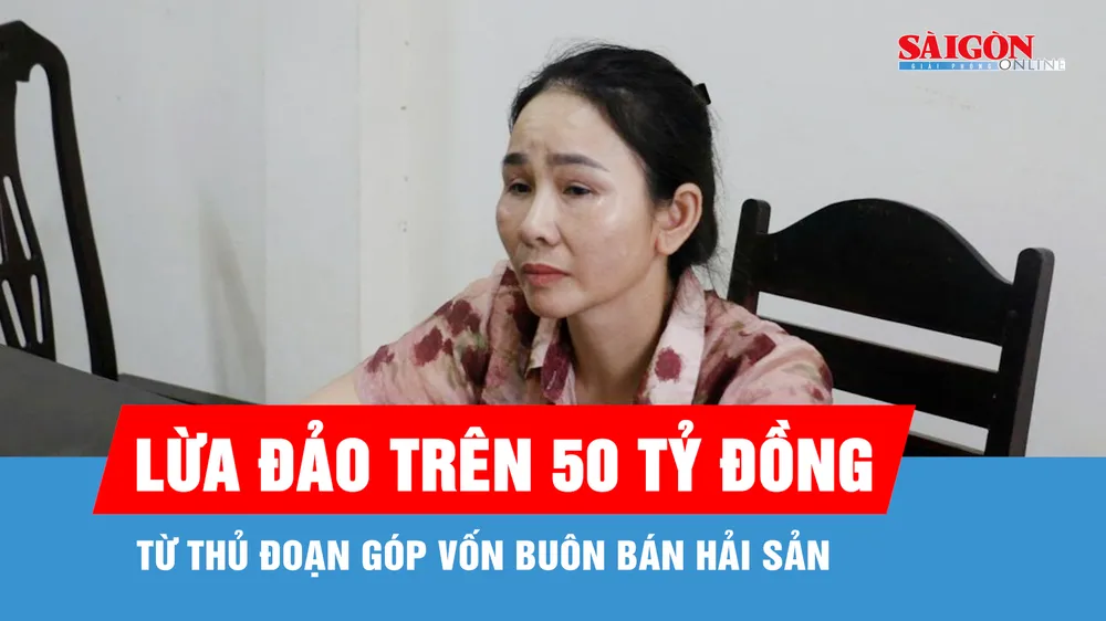 Lừa đảo trên 50 tỷ đồng từ thủ đoạn góp vốn buôn bán hải sản