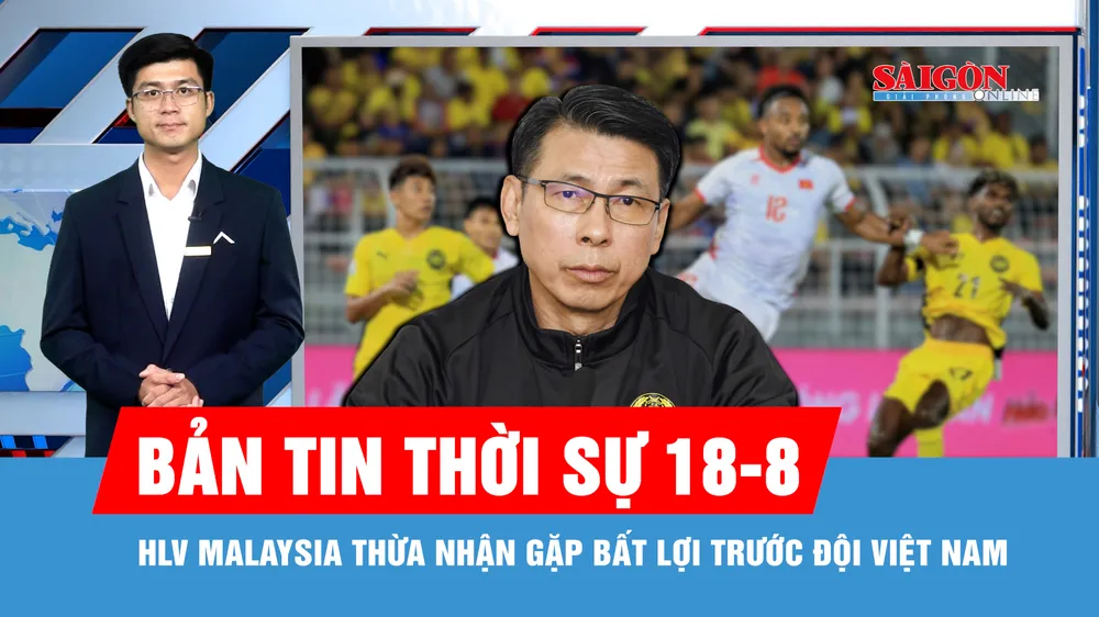 Bản tin thời sự ngày 18-8: Tuyển Việt Nam sẽ đá hết mình, quyết giành chiến thắng
