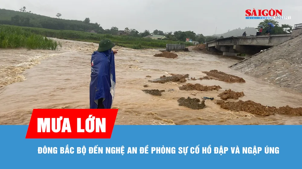 Mưa lớn từ Đông Bắc bộ đến Nghệ An, đề phòng sự cố hồ đập và ngập úng