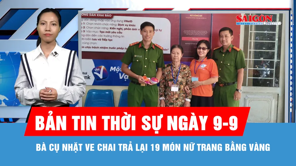 Bản tin thời sự ngày 9-9: Bà cụ nhặt ve chai trả lại 19 món nữ trang bằng vàng