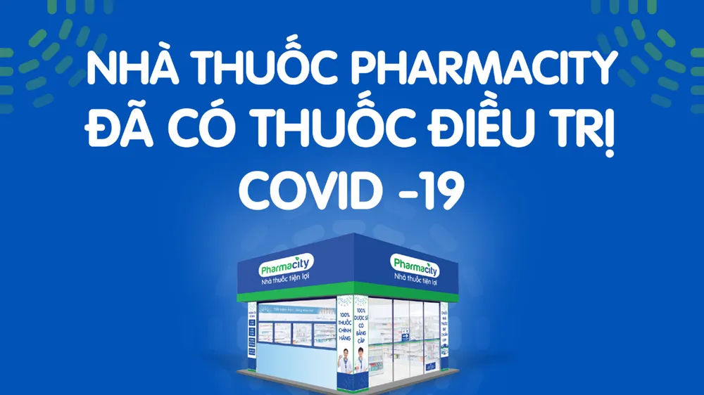 Thuốc điều trị Covid-19 đã có mặt tại hơn 800 nhà thuốc Pharmacity trên toàn quốc