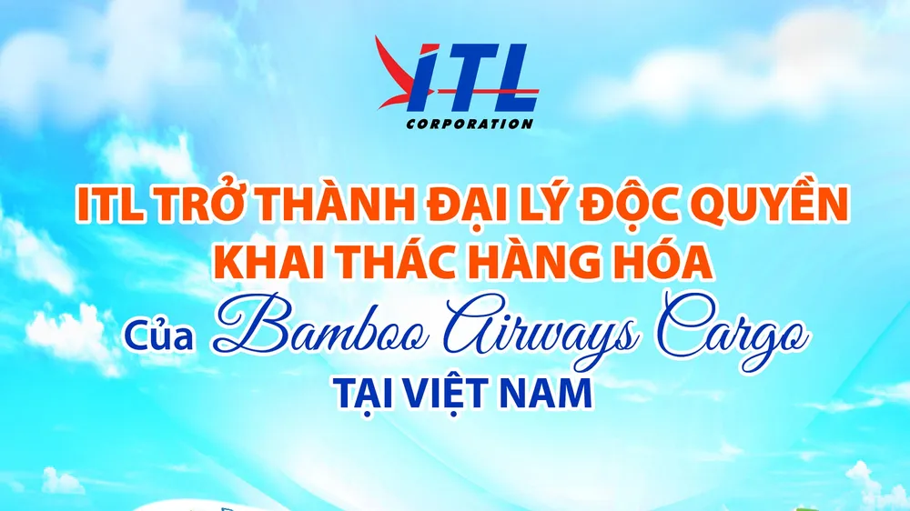 ITL trở thành đại lý khai thác hàng hóa độc quyền của Bamboo Airways Cargo