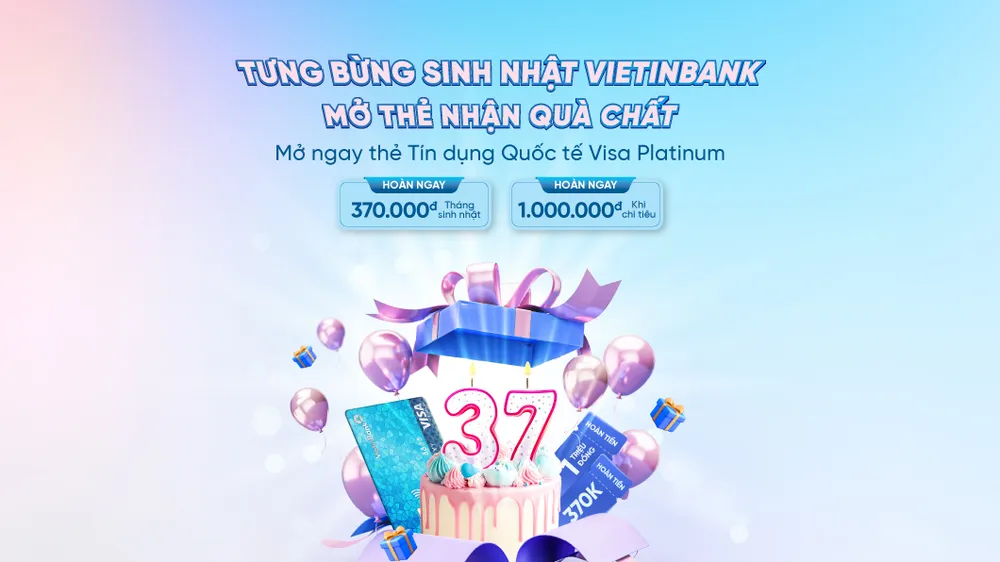 Bùng nổ ưu đãi nhân dịp sinh nhật VietinBank cùng thẻ tín dụng quốc tế Visa Platinum