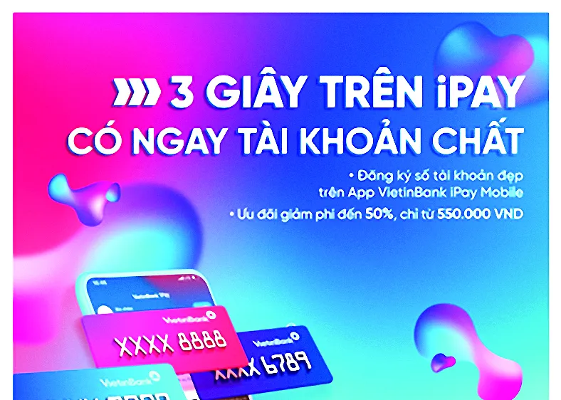 Đăng ký tài khoản số đẹp ngay trên ứng dụng VietinBank iPay Mobile: Giảm phí lên đến 50%