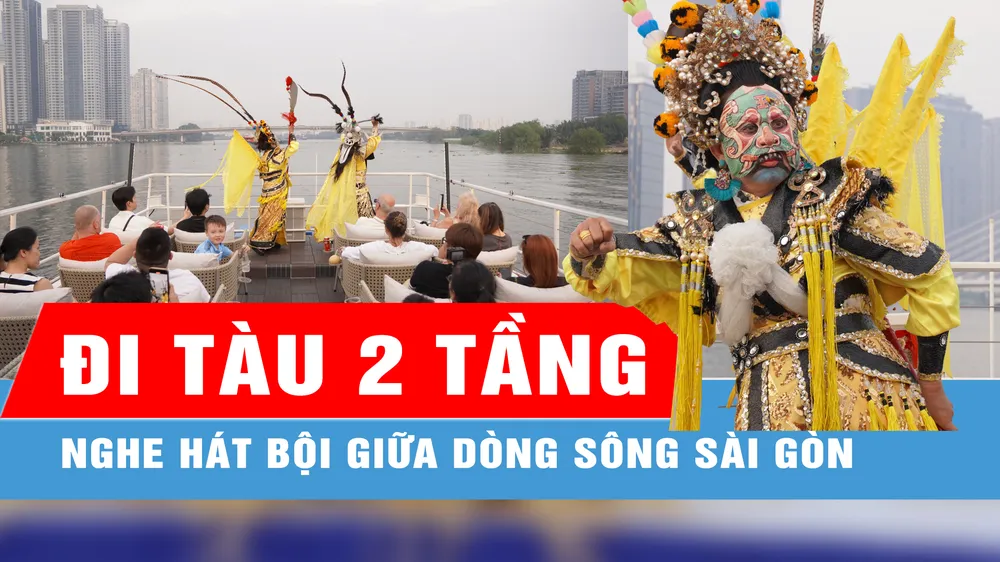 Đi tàu 2 tầng, nghe hát bội giữa dòng sông Sài Gòn